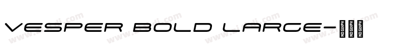 Vesper Bold Large字体转换 Vesper Bold Large字体转换